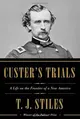 Custer's Trials: A Life on the Frontier of a New America