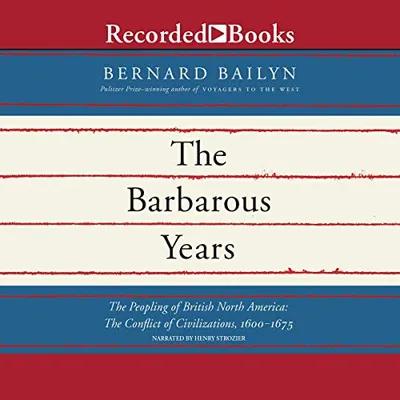 Cover of The Barbarous Years: The Peopling of British North America: The Conflict of Civilizations, 1600-1675