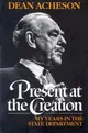 Present At The Creation: My Years In The State Department