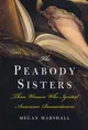 The Peabody Sisters: Three Women Who Ignited American Romanticism