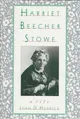 Harriet Beecher Stowe: A Life