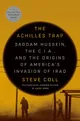 The Achilles Trap: Saddam Hussein, the CIA, and the Origins of America's Invasion of Iraq