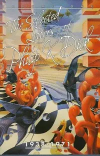 Cover of The Selected Letters of Philip K. Dick, 1938-1971