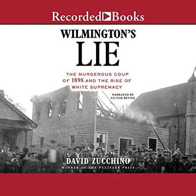 Cover of Wilmington's Lie: The Murderous Coup of 1898 and the Rise of White Supremacy