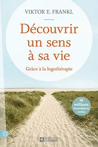 Cover of Découvrir un sens à sa vie - Grâce à la logothérapie - Nouvelle édition