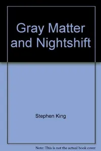 Cover of Gray Matter and other stories from Night Shift