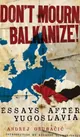 Don't Mourn, Balkanize!