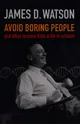 Avoid Boring People and Other Lessons from a Life in Science