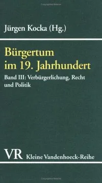 Cover of Bürgertum im 19. Jahrhundert III. Verbürgerlichung, Recht und Politik