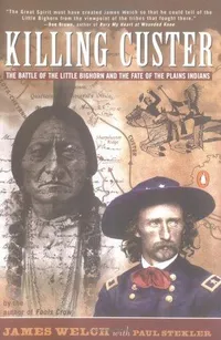 Cover of Killing Custer the battle of the Little Bighorn and the fate of the plains Indians