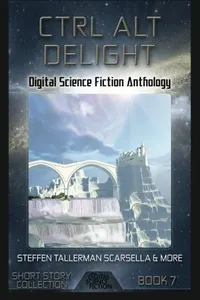 Cover of Ctrl Alt Delight: Digital Science Fiction Anthology (Digital Science Fiction Short Stories Series Two) (Volume 3)