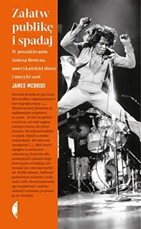 Cover of Zalatw publike i spadaj. W poszukiwaniu Jamesa Browna, amerykanskiej duszy i muzyki soul