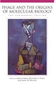 Phage and the Origins of Molecular Biology