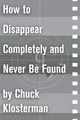 How to Disappear Completely and Never Be Found